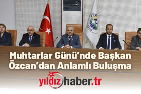 Muhtarlar Günü’nde Başkan Özcan’dan Anlamlı Buluşma