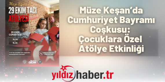 Müze Keşan’da Cumhuriyet Bayramı Coşkusu- Çocuklara Özel Atölye Etkinliği