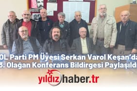 SOL Parti PM Üyesi Serkan Varol Keşan’da 3. Olağan Konferans Bildirgesi Paylaşıldı