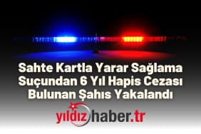 Sahte Kartla Yarar Sağlama Suçundan 6 Yıl Hapis Cezası Bulunan Şahıs Yakalandı