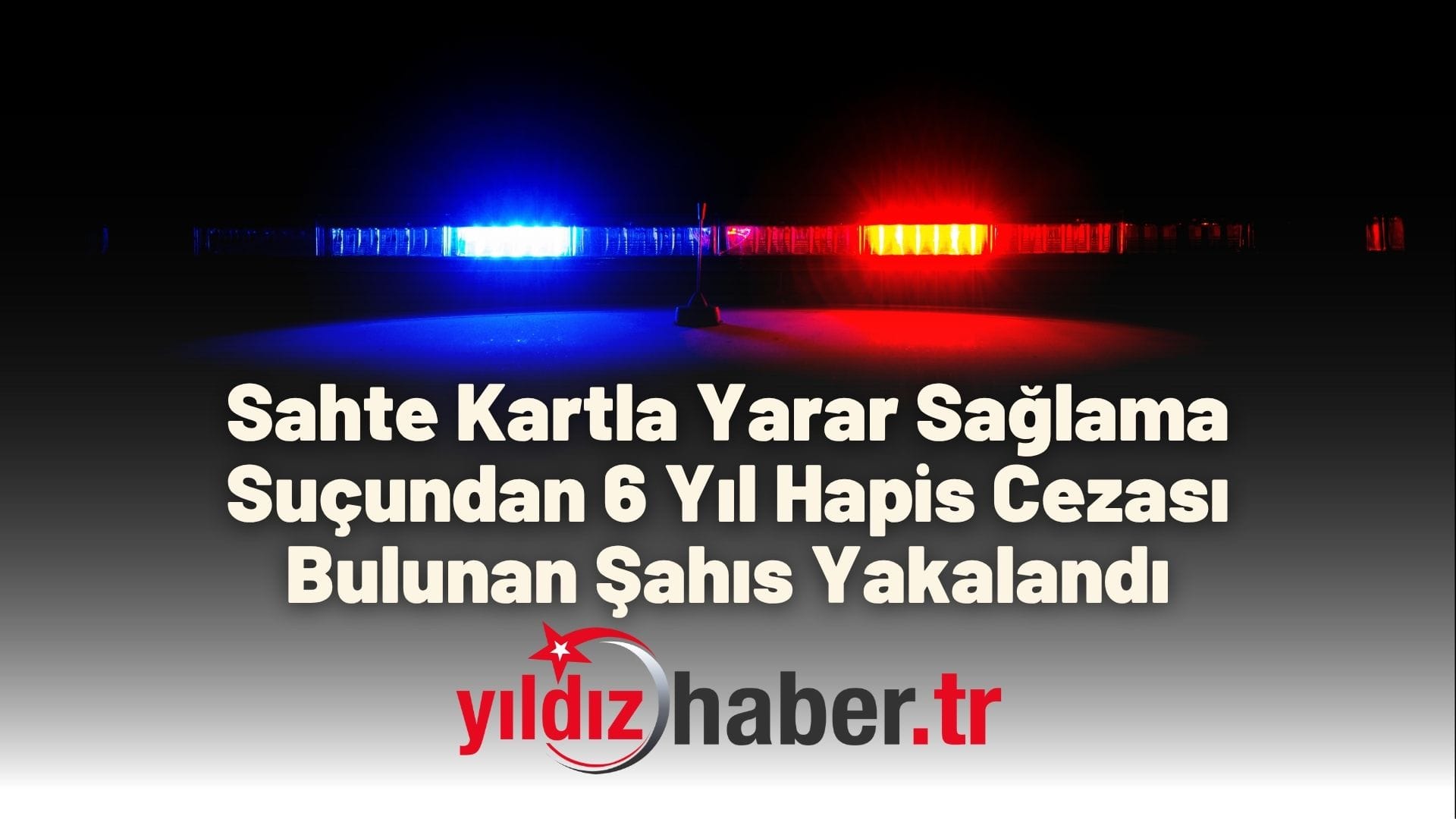Sahte Kartla Yarar Sağlama Suçundan 6 Yıl Hapis Cezası Bulunan Şahıs Yakalandı