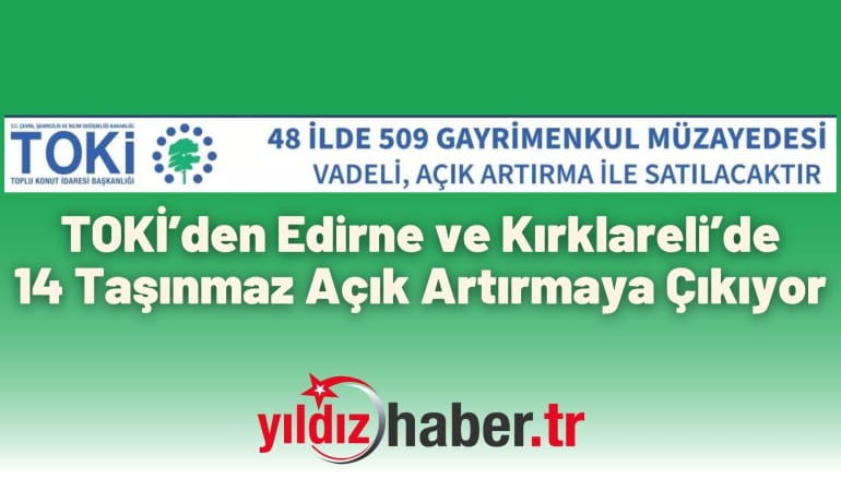 TOKİ’den Edirne ve Kırklareli’de 14 Taşınmaz Açık Artırmaya Çıkıyor