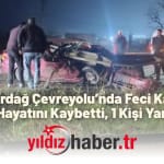 Tekirdağ Çevreyolu’nda Feci Kaza
