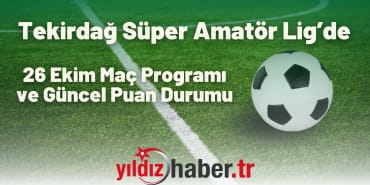 Tekirdağ Süper Amatör Lig’de 26 Ekim Maç Programı ve Güncel Puan Durumu