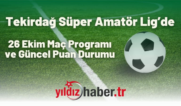 Tekirdağ Süper Amatör Lig’de 26 Ekim Maç Programı ve Güncel Puan Durumu