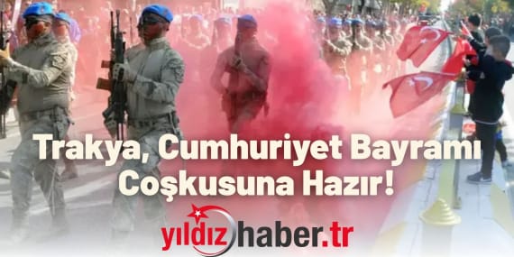 Trakya, Cumhuriyet Bayramı Coşkusuna Hazır!