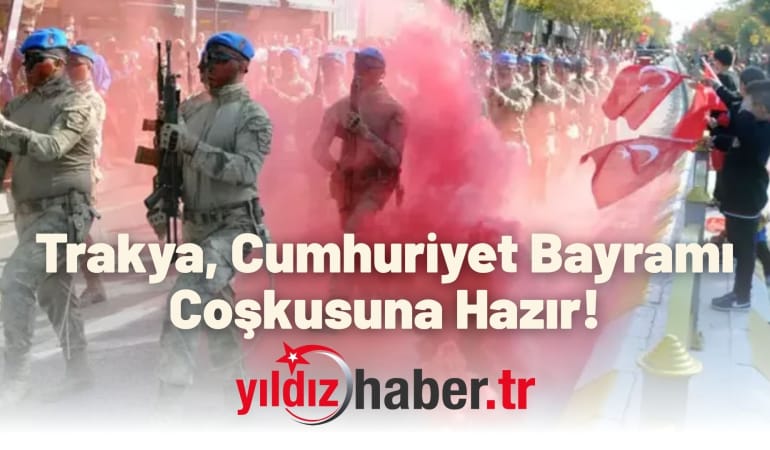 Trakya, Cumhuriyet Bayramı Coşkusuna Hazır!