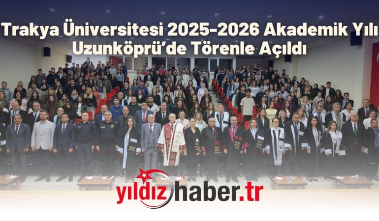 Trakya Üniversitesi 2025-2026 Akademik Yılı Uzunköprü’de Törenle Açıldı