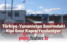 Türkiye‑Yunanistan Sınırındaki Kipi Sınır Kapısı Yenileniyor
