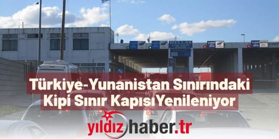 Türkiye‑Yunanistan Sınırındaki Kipi Sınır Kapısı Yenileniyor