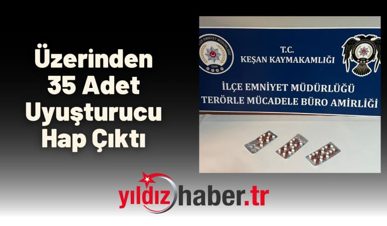 Üzerinden 35 Adet Uyuşturucu Hap Çıktı