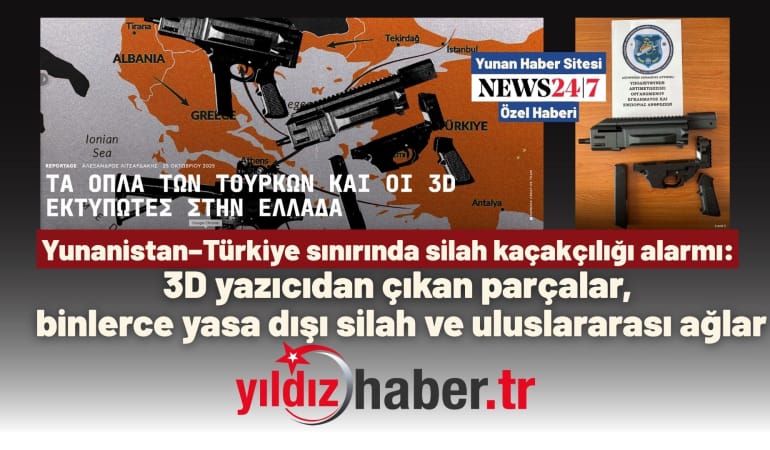 Yunanistan–Türkiye sınırında silah kaçakçılığı alarmı: 3D yazıcıdan çıkan parçalar, binlerce yasa dışı silah ve uluslararası ağlar