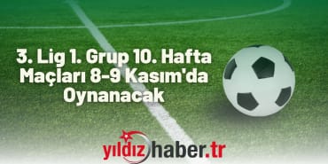 3. Lig 1. Grup 10. Hafta Maçları 8-9 Kasım'da Oynanacak