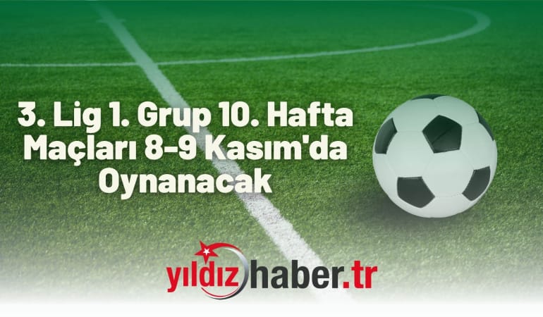 3. Lig 1. Grup 10. Hafta Maçları 8-9 Kasım’da Oynanacak