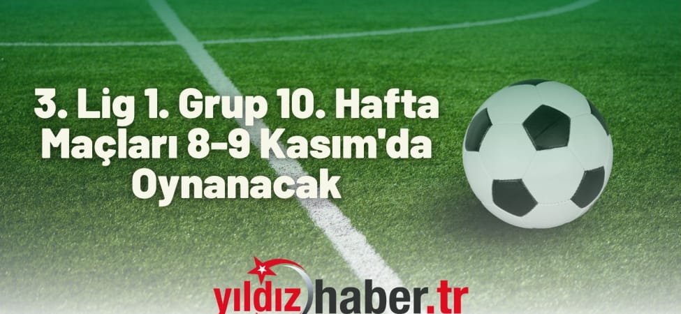3. Lig 1. Grup 10. Hafta Maçları 8-9 Kasım'da Oynanacak