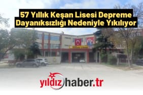 57 Yıllık Keşan Lisesi Depreme Dayanıksızlığı Nedeniyle Yıkılıyor