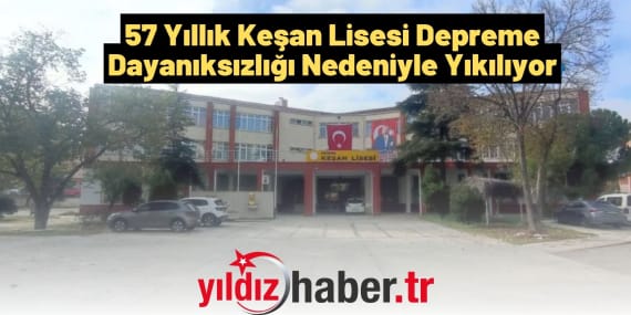 57 Yıllık Keşan Lisesi Depreme Dayanıksızlığı Nedeniyle Yıkılıyor