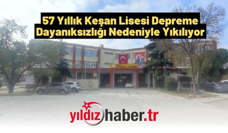57 Yıllık Keşan Lisesi Depreme Dayanıksızlığı Nedeniyle Yıkılıyor