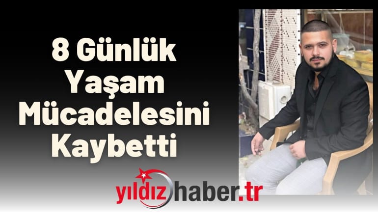 8 Günlük Yaşam Mücadelesini Kaybetti