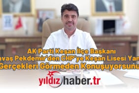 AK Parti Keşan İlçe Başkanı Savaş Pekdemir’den CHP’ye Keşan Lisesi Yanıtı “Gerçekleri Görmeden Konuşuyorsunuz”