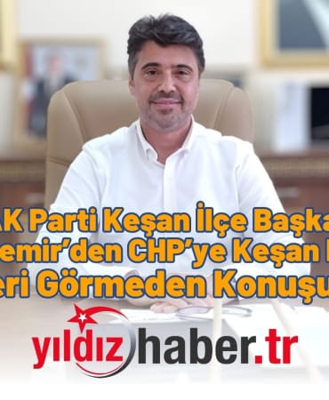 AK Parti Keşan İlçe Başkanı Savaş Pekdemir’den CHP’ye Keşan Lisesi Yanıtı “Gerçekleri Görmeden Konuşuyorsunuz”
