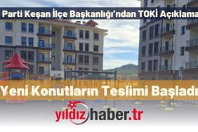 AK Parti Keşan İlçe Başkanlığı’ndan TOKİ Açıklaması Yeni Konutların Teslimi Başladı