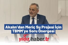 Akalın’dan Meriç Su Projesi İçin TBMM’ye Soru Önergesi
