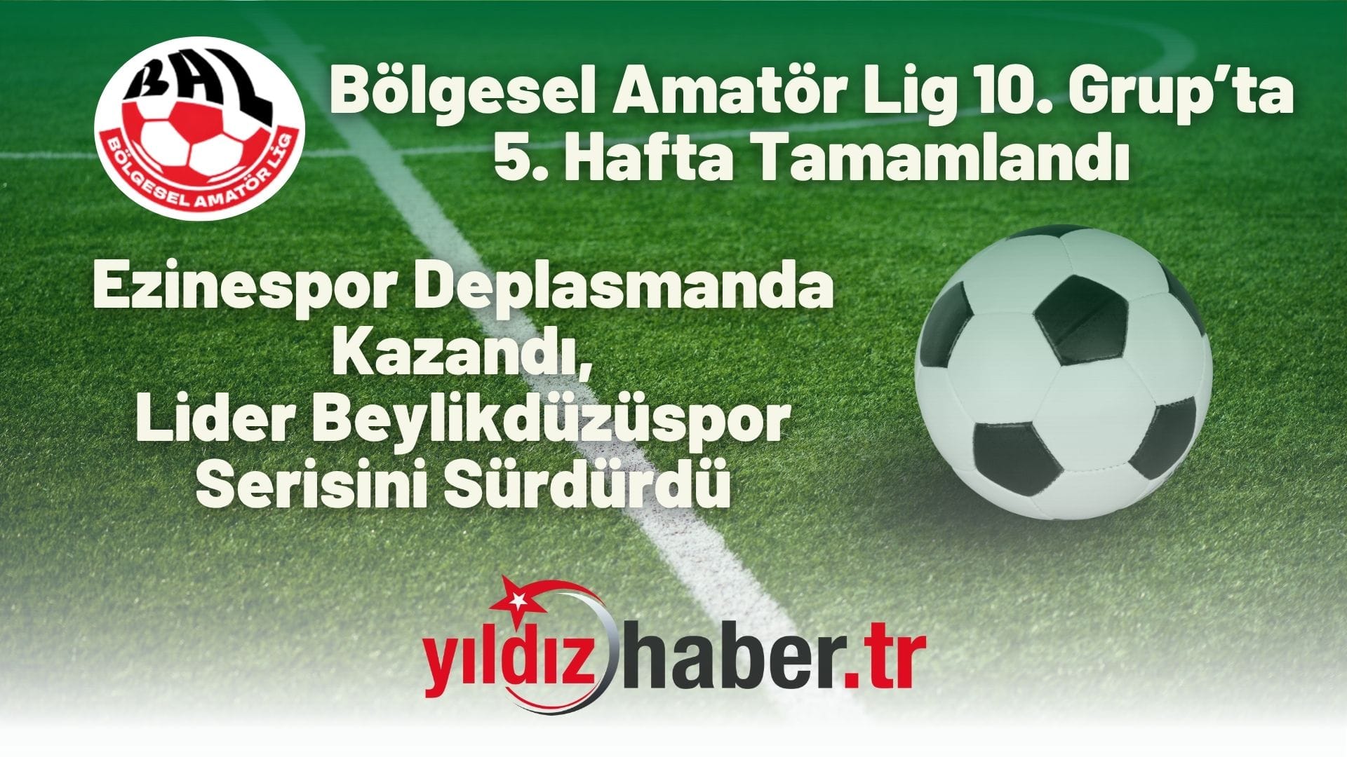 Bölgesel Amatör Lig 10. Grup’ta 5. Hafta Tamamlandı Ezinespor Deplasmanda Kazandı, Lider Beylikdüzüspor Serisini Sürdürdü