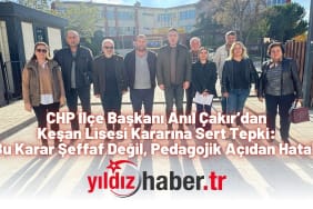 CHP İlçe Başkanı Anıl Çakır’dan Keşan Lisesi Kararına Sert Tepki “Bu Karar Şeffaf Değil, Pedagojik Açıdan Hatalı”
