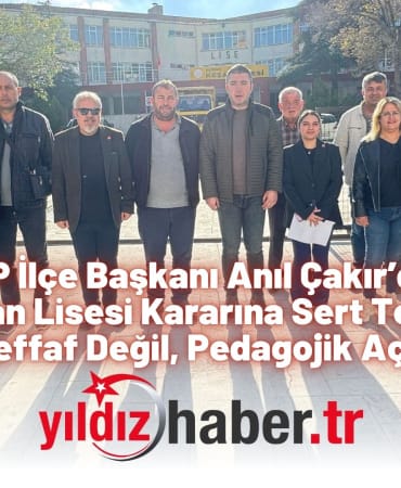 CHP İlçe Başkanı Anıl Çakır’dan Keşan Lisesi Kararına Sert Tepki “Bu Karar Şeffaf Değil, Pedagojik Açıdan Hatalı”