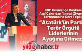 CHP Keşan İlçe Başkanı Anıl Çakır'dan “İmralı Ziyareti” Tartışmasına Sert Tepki “Atatürk'ün Partisi Terör Örgütü Liderlerinin Ayağına Gitmez”