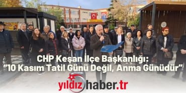 CHP Keşan İlçe Başkanlığı “10 Kasım Tatil Günü Değil, Anma Günüdür”