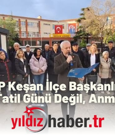 CHP Keşan İlçe Başkanlığı “10 Kasım Tatil Günü Değil, Anma Günüdür”