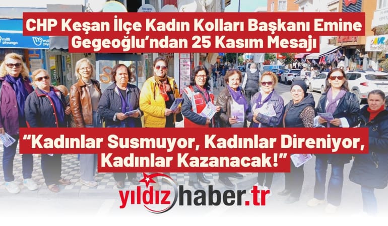 CHP Keşan İlçe Kadın Kolları Başkanı Emine Gegeoğlu’ndan 25 Kasım Mesajı: “Kadınlar Susmuyor, Kadınlar Direniyor, Kadınlar Kazanacak!”