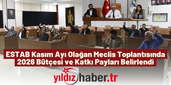 ESTAB Kasım Ayı Olağan Meclis Toplantısında 2026 Bütçesi ve Katkı Payları Belirlendi