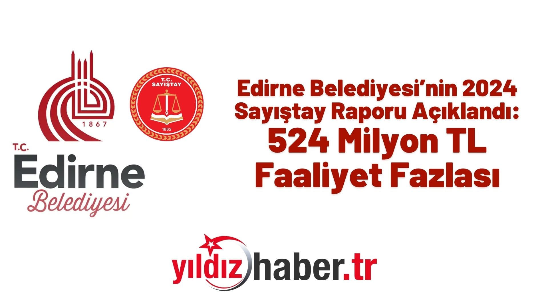 Edirne Belediyesi’nin 2024 Sayıştay Raporu Açıklandı 524 Milyon TL Faaliyet Fazlası