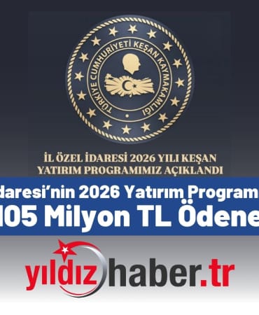 Edirne İl Özel İdaresi’nin 2026 Yatırım Programı Kapsamında Keşan’a 105 Milyon TL Ödenek Ayrıldı