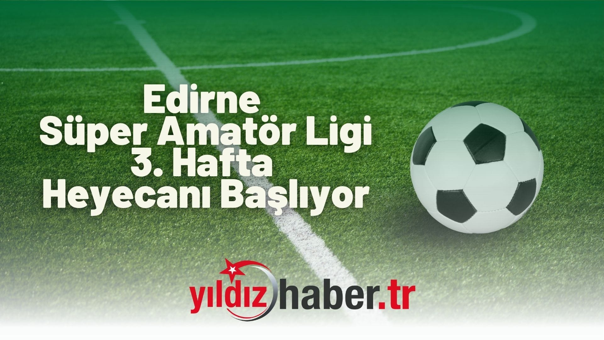 Edirne Süper Amatör Ligi 3. Hafta Heyecanı Başlıyor