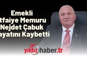 Emekli İtfaiye Memuru Nejdet Çabuk Hayatını Kaybetti