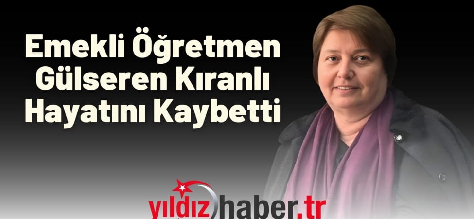 Emekli Öğretmen Gülseren Kıranlı Hayatını Kaybetti
