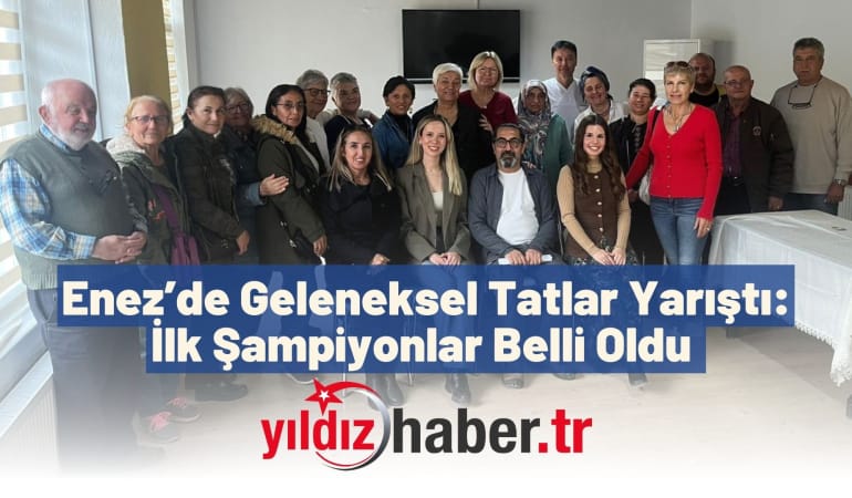 Enez’de Geleneksel Tatlar Yarıştı: İlk Şampiyonlar Belli Oldu 
