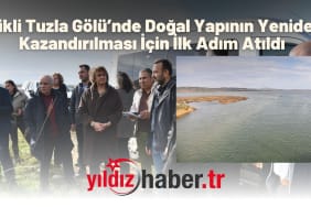Erikli Tuzla Gölü’nde Doğal Yapının Yeniden Kazandırılması İçin İlk Adım Atıldı