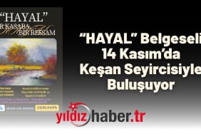 “HAYAL” Belgeseli 14 Kasım’da Keşan Seyircisiyle Buluşuyor