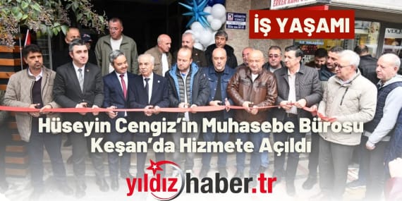 Hüseyin Cengiz’in Muhasebe Bürosu Keşan’da Hizmete Açıldı