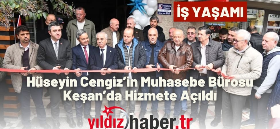 Hüseyin Cengiz’in Muhasebe Bürosu Keşan’da Hizmete Açıldı