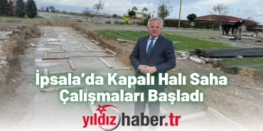 İpsala’da Kapalı Halı Saha Çalışmaları Başladı