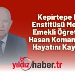 Kepirtepe Köy Enstitüsü Mezunu Emekli Öğretmen Hasan Komanlı (92) Hayatını Kaybetti