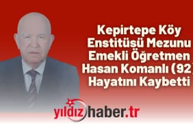 Kepirtepe Köy Enstitüsü Mezunu Emekli Öğretmen Hasan Komanlı (92) Hayatını Kaybetti