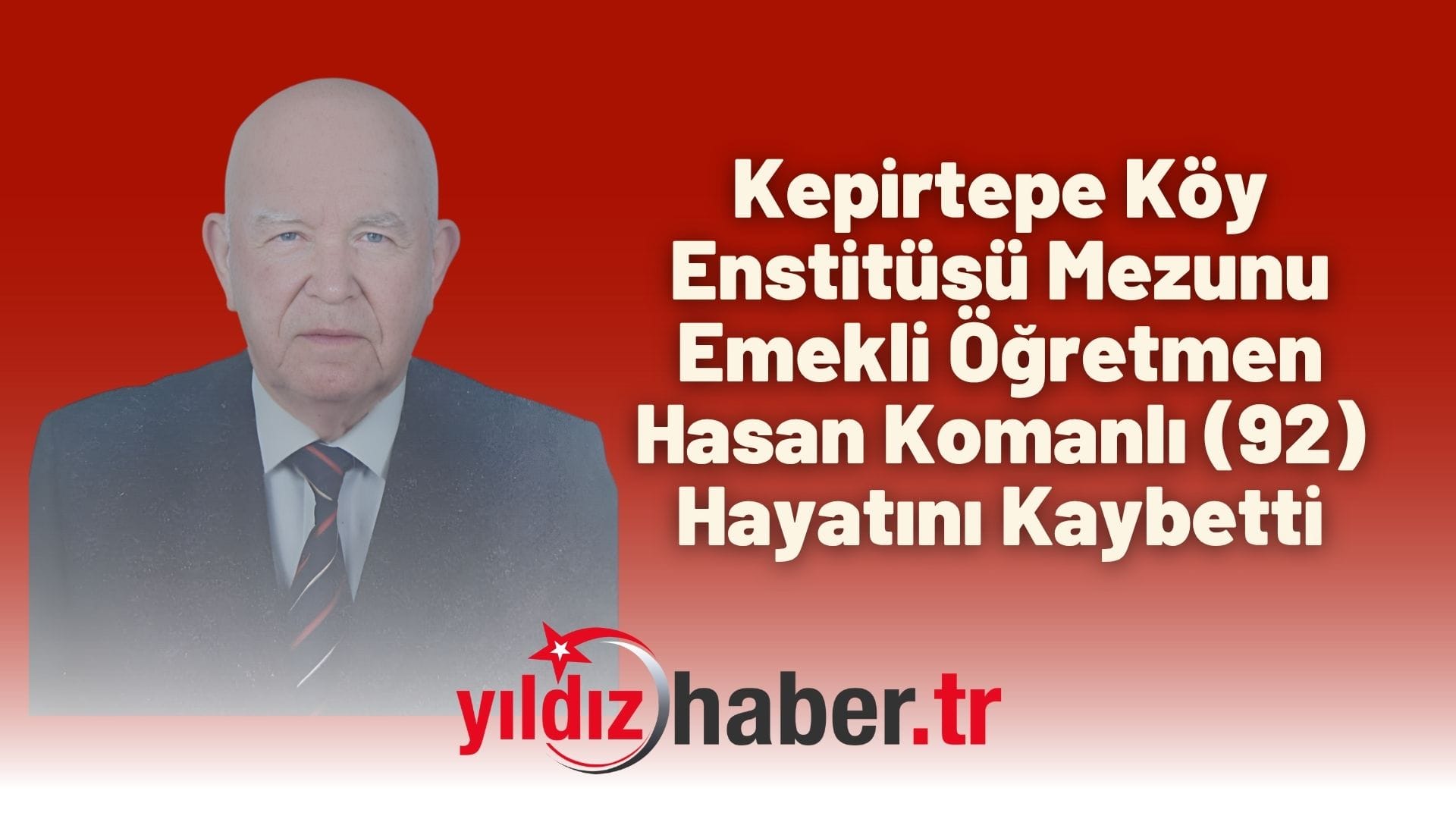Kepirtepe Köy Enstitüsü Mezunu Emekli Öğretmen Hasan Komanlı (92) Hayatını Kaybetti