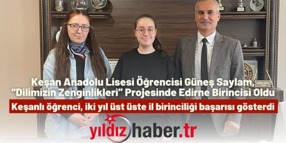 Keşan Anadolu Lisesi Öğrencisi Güneş Saylam, “Dilimizin Zenginlikleri” Projesinde Edirne Birincisi Oldu
